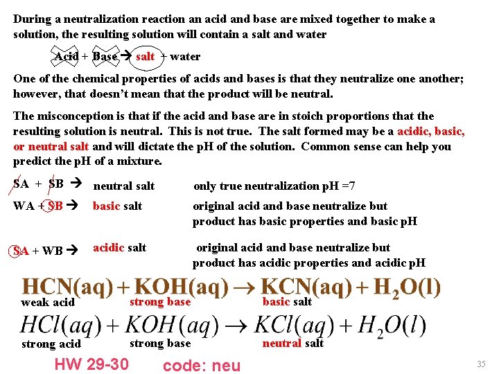 During a neutralization reaction an acid and base are mixed together to make a