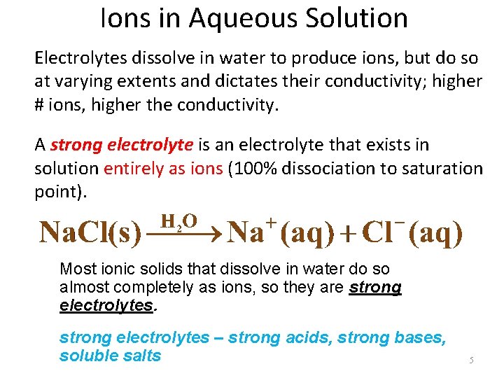 Ions in Aqueous Solution Electrolytes dissolve in water to produce ions, but do so