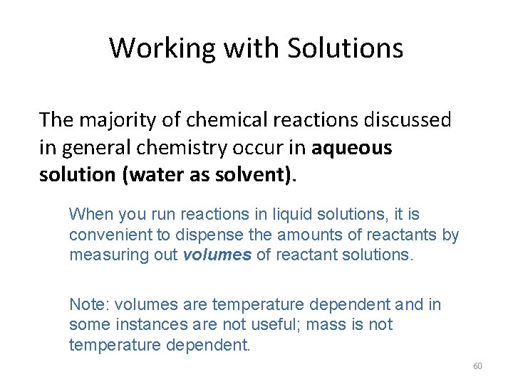 Working with Solutions The majority of chemical reactions discussed in general chemistry occur in