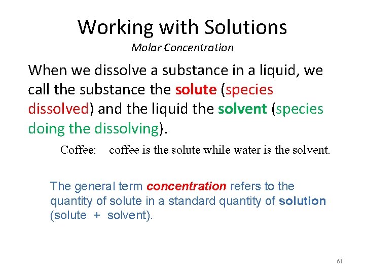Working with Solutions Molar Concentration When we dissolve a substance in a liquid, we