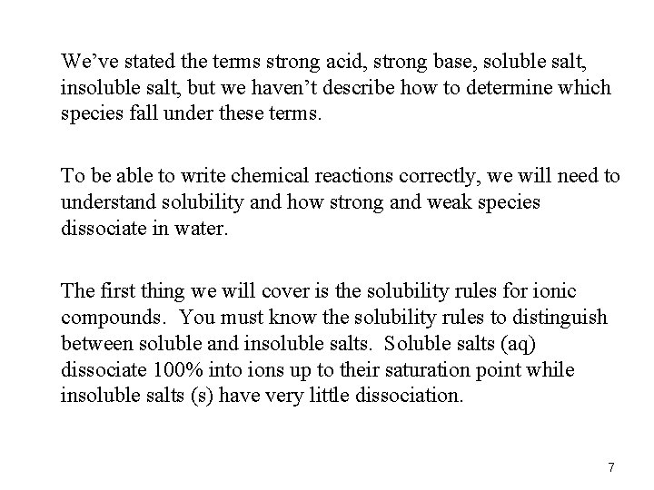 We’ve stated the terms strong acid, strong base, soluble salt, insoluble salt, but we