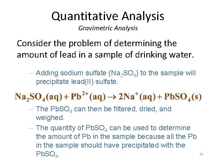 Quantitative Analysis Gravimetric Analysis Consider the problem of determining the amount of lead in