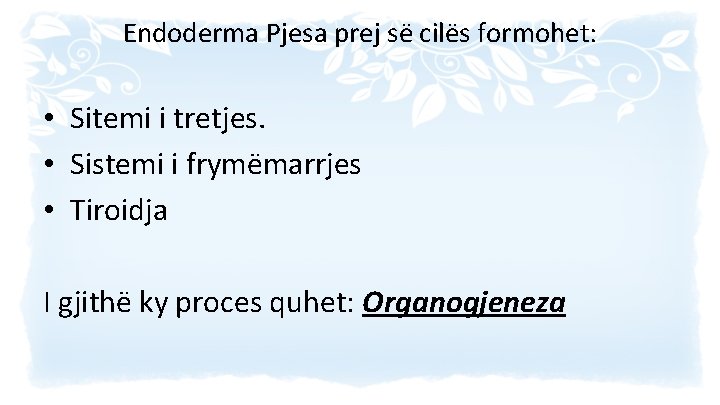 Endoderma Pjesa prej së cilës formohet: • Sitemi i tretjes. • Sistemi i frymëmarrjes