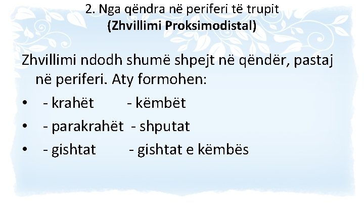 2. Nga qëndra në periferi të trupit (Zhvillimi Proksimodistal) Zhvillimi ndodh shumë shpejt në