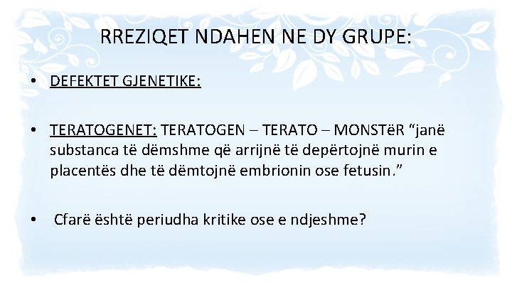 RREZIQET NDAHEN NE DY GRUPE: • DEFEKTET GJENETIKE: • TERATOGENET: TERATOGEN – TERATO –