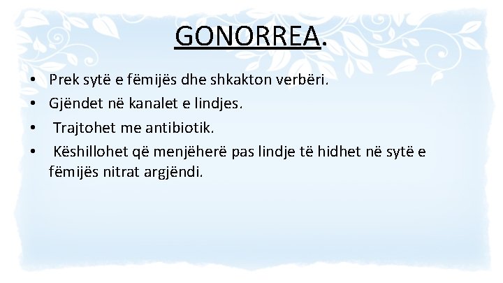 GONORREA. • • Prek sytë e fëmijës dhe shkakton verbëri. Gjëndet në kanalet e