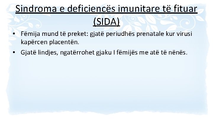 Sindroma e deficiencës imunitare të fituar (SIDA) • Fëmija mund të preket: gjatë periudhës