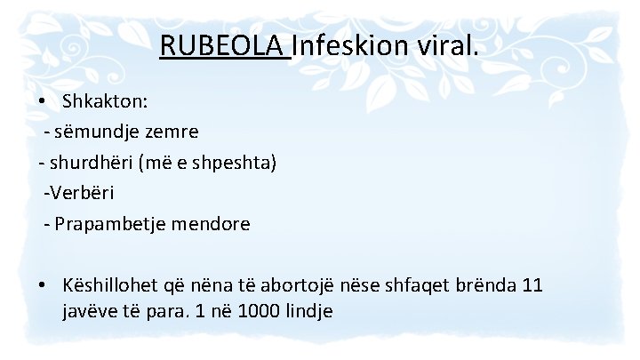 RUBEOLA Infeskion viral. • Shkakton: - sëmundje zemre - shurdhëri (më e shpeshta) -Verbëri