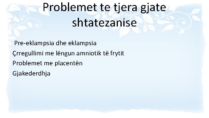 Problemet te tjera gjate shtatezanise Pre-eklampsia dhe eklampsia Çrregullimi me lëngun amniotik të frytit