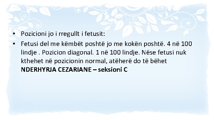  • Pozicioni jo i rregullt i fetusit: • Fetusi del me këmbët poshtë
