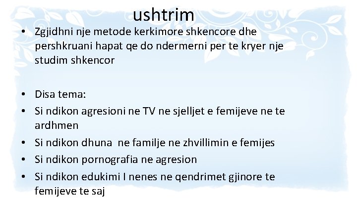 ushtrim • Zgjidhni nje metode kerkimore shkencore dhe pershkruani hapat qe do ndermerni per
