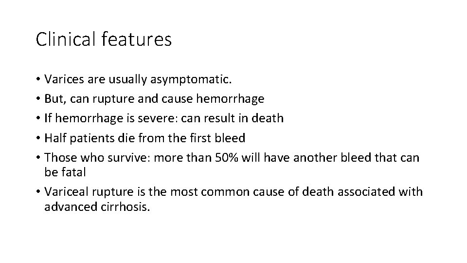 Clinical features • Varices are usually asymptomatic. • But, can rupture and cause hemorrhage