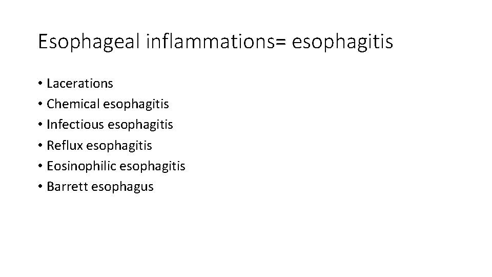 Esophageal inflammations= esophagitis • Lacerations • Chemical esophagitis • Infectious esophagitis • Reflux esophagitis