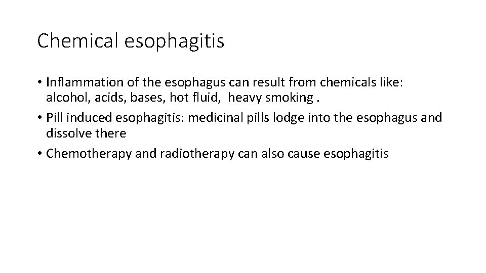 Chemical esophagitis • Inflammation of the esophagus can result from chemicals like: alcohol, acids,