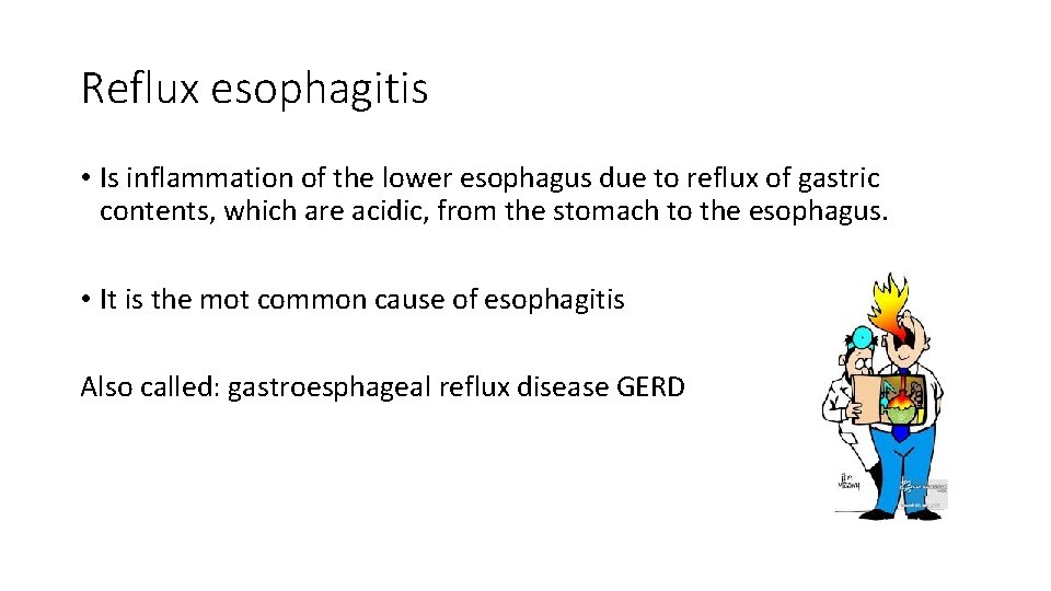 Reflux esophagitis • Is inflammation of the lower esophagus due to reflux of gastric