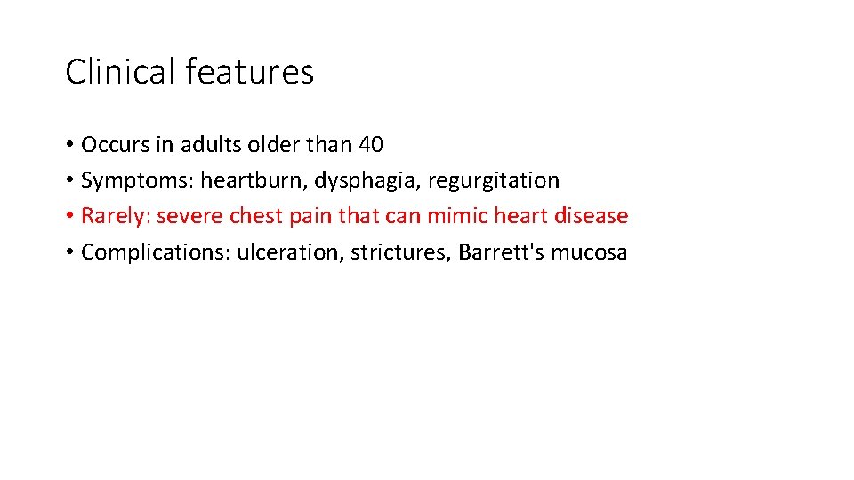 Clinical features • Occurs in adults older than 40 • Symptoms: heartburn, dysphagia, regurgitation