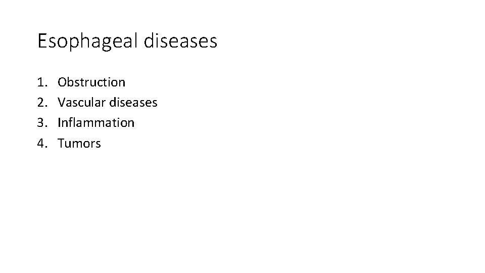 Esophageal diseases 1. 2. 3. 4. Obstruction Vascular diseases Inflammation Tumors 