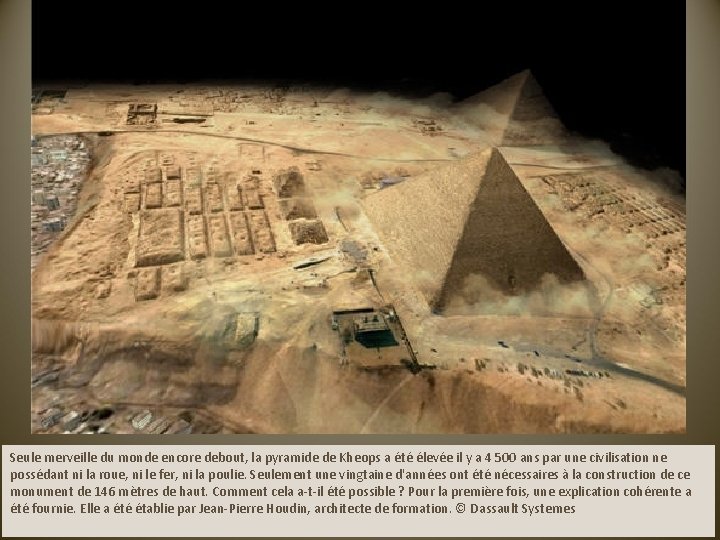 Seule merveille du monde encore debout, la pyramide de Kheops a été élevée il