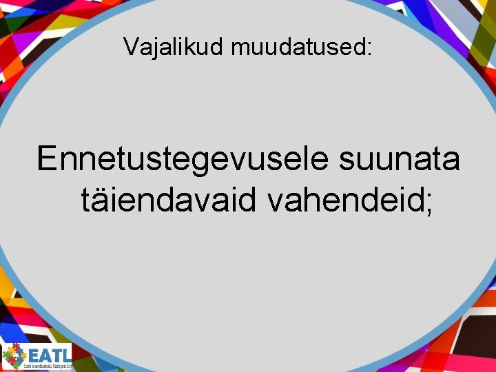 Vajalikud muudatused: Ennetustegevusele suunata täiendavaid vahendeid; 