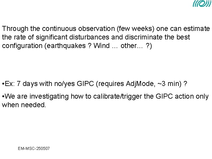 Through the continuous observation (few weeks) one can estimate the rate of significant disturbances Through the continuous observation (few weeks) one can estimate the rate of significant disturbances