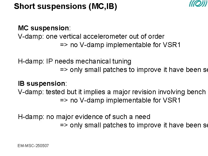 Short suspensions (MC, IB) MC suspension: V-damp: one vertical accelerometer out of order => Short suspensions (MC, IB) MC suspension: V-damp: one vertical accelerometer out of order =>