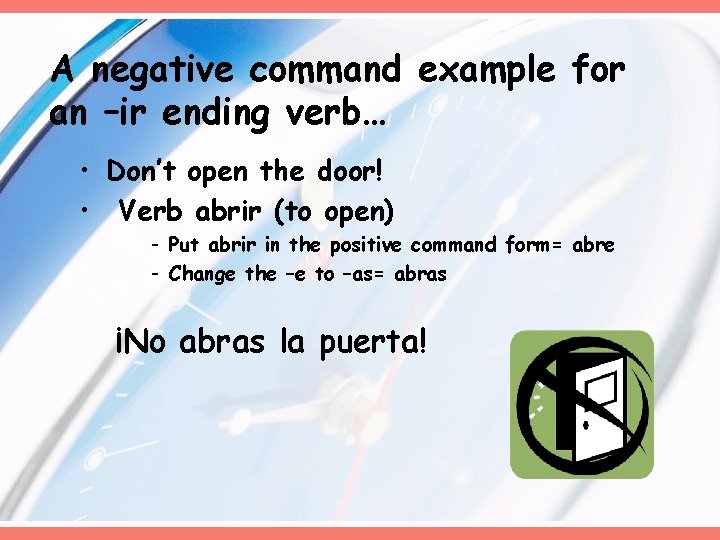 A negative command example for an –ir ending verb… • Don’t open the door!