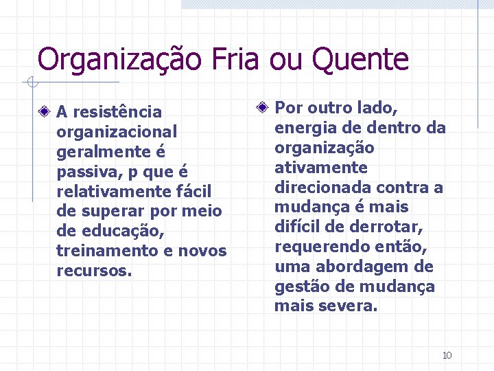 Organização Fria ou Quente A resistência organizacional geralmente é passiva, p que é relativamente