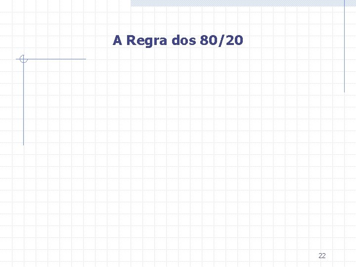 A Regra dos 80/20 22 