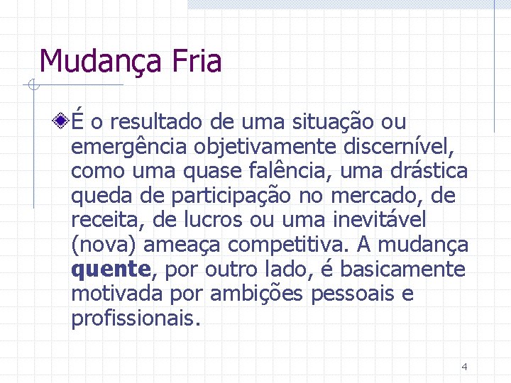 Mudança Fria É o resultado de uma situação ou emergência objetivamente discernível, como uma