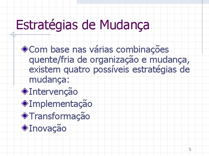 Estratégias de Mudança Com base nas várias combinações quente/fria de organização e mudança, existem