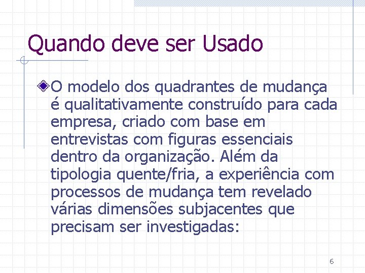 Quando deve ser Usado O modelo dos quadrantes de mudança é qualitativamente construído para
