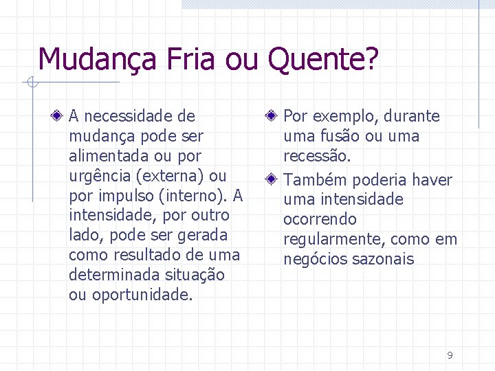 Mudança Fria ou Quente? A necessidade de mudança pode ser alimentada ou por urgência
