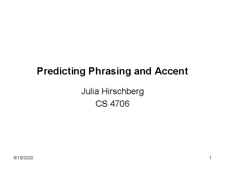 Predicting Phrasing and Accent Julia Hirschberg CS 4706 9/15/2020 1 