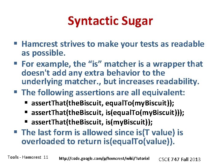 Syntactic Sugar § Hamcrest strives to make your tests as readable as possible. §