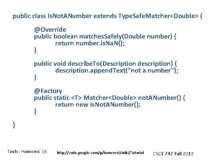 public class Is. Not. ANumber extends Type. Safe. Matcher<Double> { @Override public boolean matches.