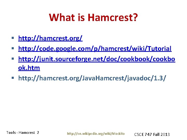 What is Hamcrest? § http: //hamcrest. org/ § http: //code. google. com/p/hamcrest/wiki/Tutorial § http: