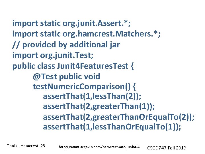 import static org. junit. Assert. *; import static org. hamcrest. Matchers. *; // provided
