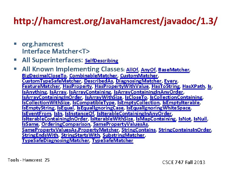 http: //hamcrest. org/Java. Hamcrest/javadoc/1. 3/ § org. hamcrest Interface Matcher<T> § All Superinterfaces: Self.