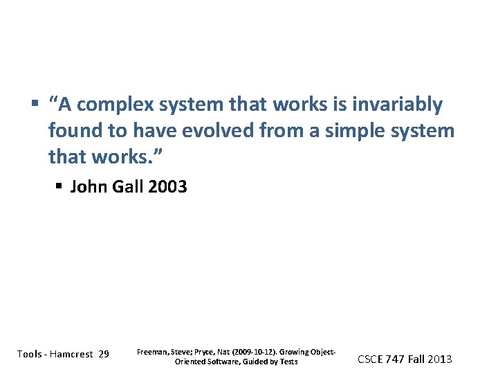 § “A complex system that works is invariably found to have evolved from a