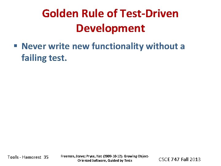 Golden Rule of Test-Driven Development § Never write new functionality without a failing test.