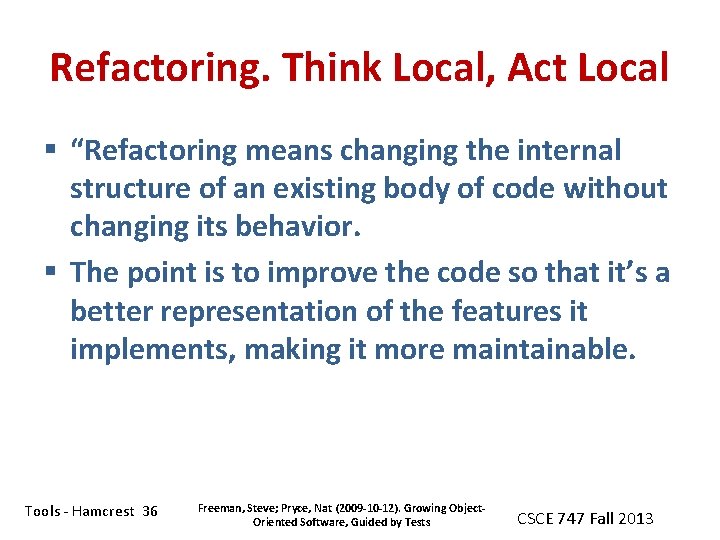 Refactoring. Think Local, Act Local § “Refactoring means changing the internal structure of an