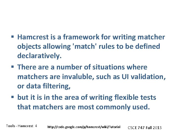 § Hamcrest is a framework for writing matcher objects allowing 'match' rules to be