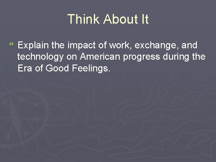 Think About It } Explain the impact of work, exchange, and technology on American