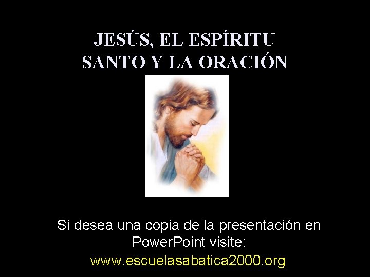 JESÚS, EL ESPÍRITU SANTO Y LA ORACIÓN Si desea una copia de la presentación