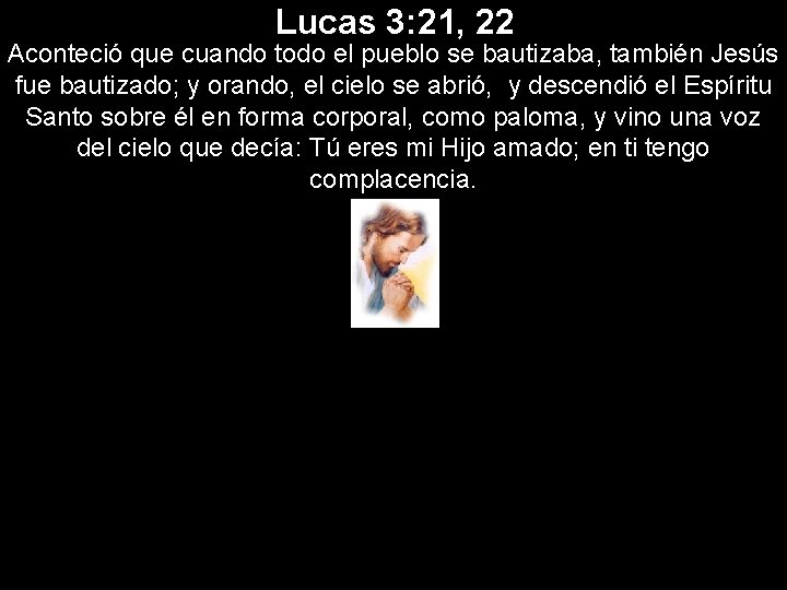 Lucas 3: 21, 22 Aconteció que cuando todo el pueblo se bautizaba, también Jesús