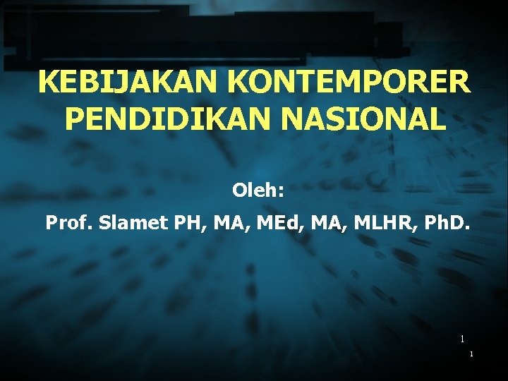 KEBIJAKAN KONTEMPORER PENDIDIKAN NASIONAL Oleh: Prof. Slamet PH, MA, MEd, MA, MLHR, Ph. D.