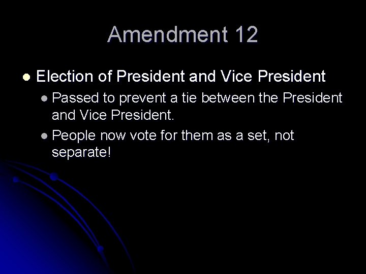 Amendment 12 l Election of President and Vice President l Passed to prevent a