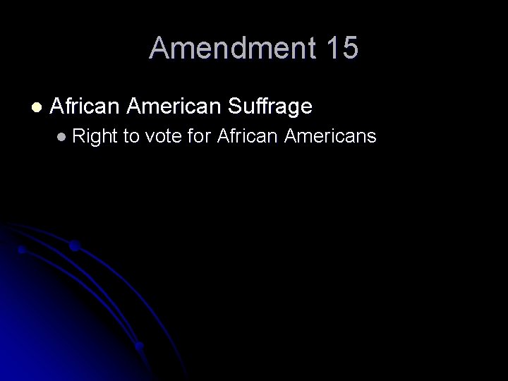 Amendment 15 l African American Suffrage l Right to vote for African Americans 