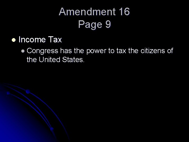 Amendment 16 Page 9 l Income Tax l Congress has the power to tax