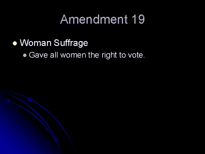 Amendment 19 l Woman Suffrage l Gave all women the right to vote. 